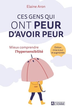 Ces gens qui ont peur d'avoir peur : mieux comprendre l'hypersensibilité