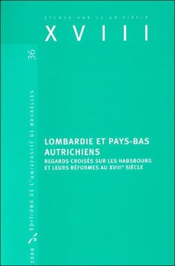 Études sur le XVIIIe siècle Tome 36 : Lombardie et Pays-Bas autrichiens - regards croisés sur les Habsbourg et leurs réformes au XVIII siècle