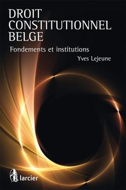 Droit constitutionnel belge - fondements et institutions