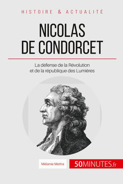 Nicolas de Condorcet : la défense de la Révolution et de la république des Lumières