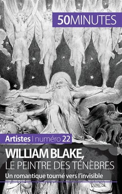 William Blake, le peintre des ténèbres : un romantique tourné vers l'invisible - un romantique tourné vers l'invisible