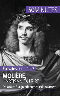 Molière, l'artisan du rire : de la farce à la grande comédie de caractère