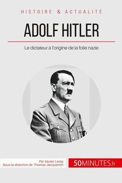 Adolf Hitler et la folie nazie - la naissance d'un monstre