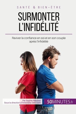 Surmonter l'infidélité - raviver la confiance en soi et en son couple apres l'infidélité