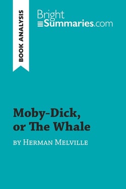 Moby-dick, or the whale by Herman Melville : complete summary and book analysis