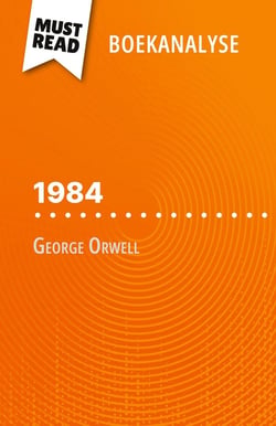 1984 van George Orwell (Boekanalyse) : Volledige analyse en gedetailleerde samenvatting van het werk