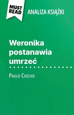 Weronika postanawia umrzec ksiazka Paulo Coelho (Analiza ksiazki) : Pelna analiza i szczególowe podsumowanie pracy