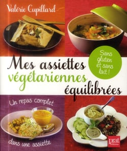 Mes assiettes végétariennes équilibrées sans gluten et sans lait