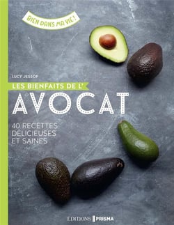 Les bienfaits de l'avocat - 40 recettes délicieuses et saines