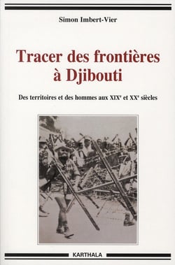 Tracer des frontières à Djibouti. Des territoires et des hommes aux XIXe et XXe siècles