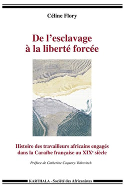 De l'esclavage à la liberté forcée - histoire des travailleurs africains engagés dans la Caraïbe française au XIXe siècle
