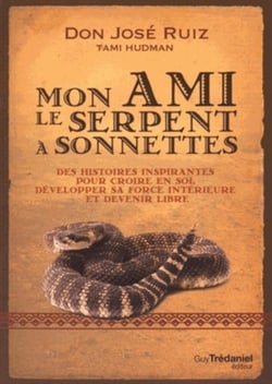 Mon ami le serpent à sonnettes - des histoires toltèques pour croire en soi, développer sa force intérieure et devenir libre