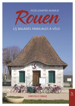 Petites échappées autour de Rouen : 15 balades familiales à vélo