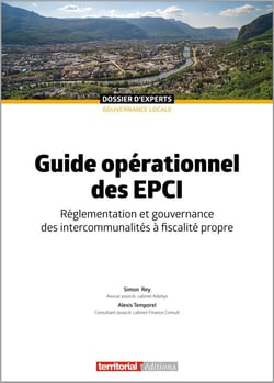 Guide opérationnel des EPCI : réglementation et gouvernance des intercommunalités à fiscalité propre