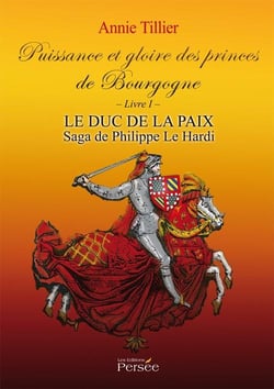 Puissance et gloire des princes de bourgogne - livre 1 - le duc de la paix - saga de phillipe le har