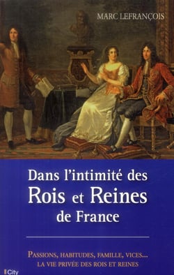 Dans l'intimité des rois et reines de France