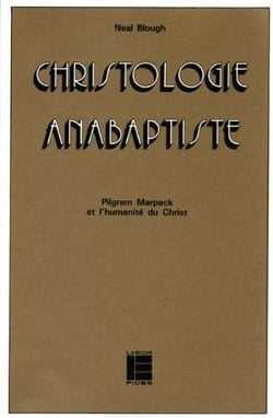 Christologie anabaptiste - pilgram marpeck et l'humanite du christ