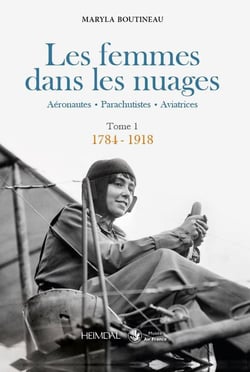 Les femmes dans les nuages : aéronautes, parachutistes, aviatrices Tome 1 : 1784-1918