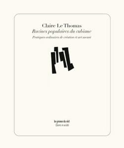 Racines populaires du cubisme - pratiques ordinaires de création et art savant