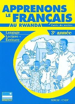 Apprenons le français au rwanda - langage, lecture-écriture - 3e année - guide du maître
