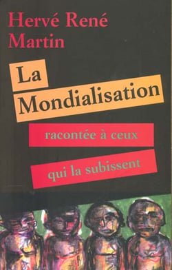 La mondialisation racontee a ceux qui la subissent - vol01