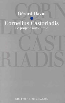 Cornelius castoriadis - le projet d'autonomie