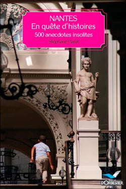Nantes, en quête d'histoires - 500 anecdotes insolites