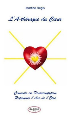 L'a-thérapie du coeur - conseils en désorientation - retrouver l'axe de l'être