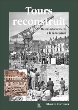 Tours reconstruit - des bombardements à la renaissance