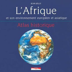 L'Afrique et son environnement européen et asiatique : Atlas historique