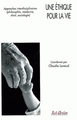 Une éthique pour la vie : Approches interdisciplinaires (philosophie, médecine, droit, sociologie)