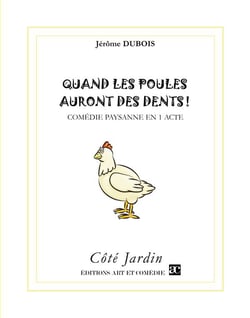 Quand les poules auront des dents ! comédie paysanne en 1 acte