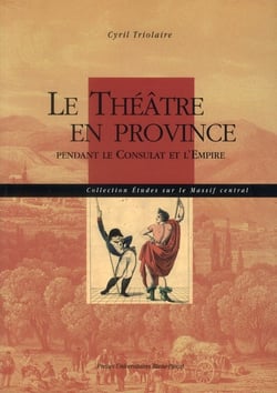 Le Théâtre en province : pendant le Consulat et l'Empire