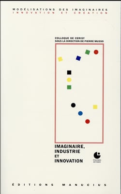 Imaginaire, industrie et innovation - actes du colloque de Cerisy