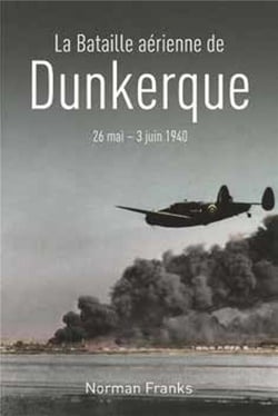 La bataille aérienne de Dunkerque - 26 mai - 3 juin 1940