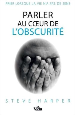 Parler au coeur de l'obscurité - prier lorsque la vie n'a pas de sens