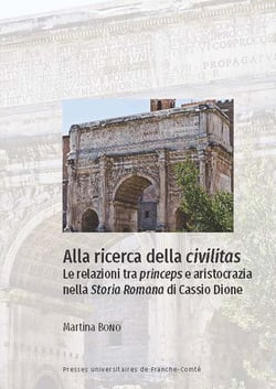 Alla ricerca della civilitas : Le relazioni tra princeps e aristocrazia nella Storia Romana di Cassio Dione