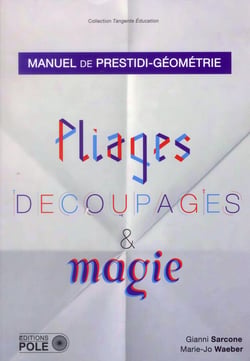 Pliage, découpages et magie - manuel de prestidi-géométrie.