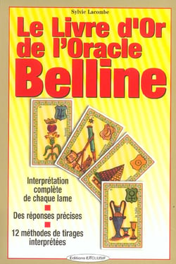 Le livre d'or de l'oracle de belline - interpretation complete de chaque lame-reponses precises-12 m
