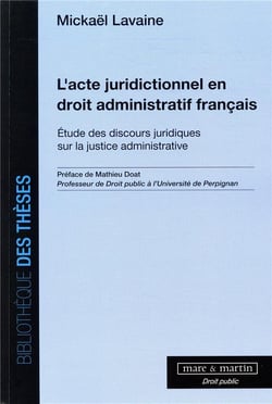 L'acte juridictionnel en droit administratif français - étude des discours juridiques sur la justice