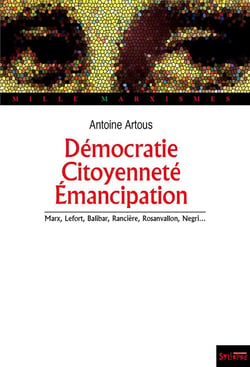 Démocratie, citoyenneté, émancipation , Marx, Lefort, Balibar, Rancière, Rosanvallon, Negri...