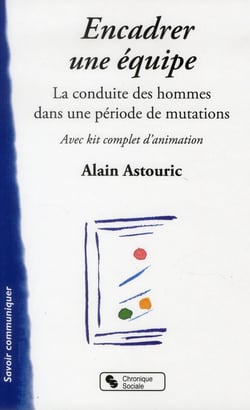 Encadrer une équipe - la conduite des hommes dans une période en mutations