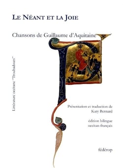 LE NEANT ET LA JOIE - CHANSONS DE GUILLAUME D'AQUITAINE
