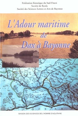 L' Adour maritime de Dax à Bayonne : 53e Congrès d'études régionales de la Fédération historique du Sud-Ouest, Dax et Bayonne, 27 et 28 mai 2000