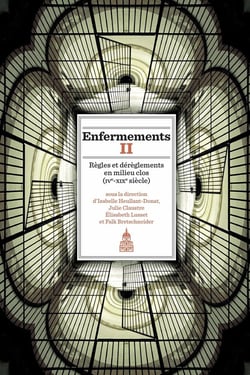 Enfermements II : Règles et dérèglements en milieu clos (IVe-XIXe siècle)