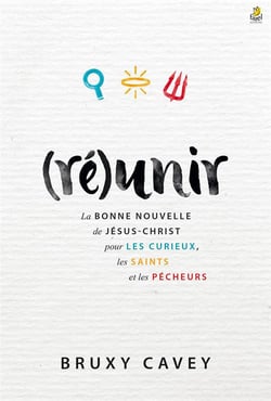 (ré)unir - la bonne nouvelle de Jésus-Christ pour les curieux, les saints et les pêcheurs