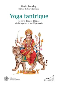 Yoga tantrique : secrets des dix déesses de la sagesse et de l'ayurveda