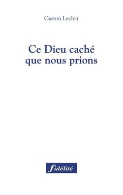 Ce Dieu caché que nous prions.