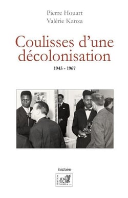 Coulisses d'une décolonisation, 1945-1967