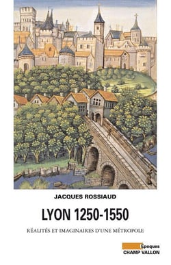 Lyon 1250-1550 - réalités et imaginaires d'une métropol
